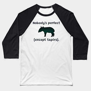 Nobody's Perfect (except tapirs) Baseball T-Shirt